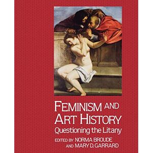 Broude, Norma Feminism And Art History: Questioning The Litany (Icon Editions) Broude, Norma Feminism And Art History: Questioning The Litany (Icon Editions)