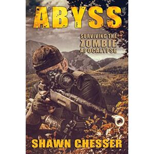 Chesser, Shawn Abyss: Surviving the Zombie Apocalypse: Volume 12 Chesser, Shawn Abyss: Surviving the Zombie Apocalypse: Volume 12