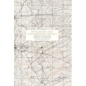 Intelligence and Contemporary Conflict: Communication in Diplomacy, Statecraft and War (Essay Series) Intelligence and Contemporary Conflict: Communication in Diplomacy, Statecraft and War (Essay Series)