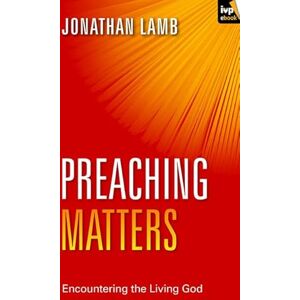 Lamb, Jonathan Preaching Matters: Encountering the Living God (Keswick Foundations) Lamb, Jonathan Preaching Matters: Encountering the Living God (Keswick Foundations)