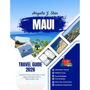 J. Shin, Angela Maui Travel Guide 2026: Insider Secrets, Itinerary, Local Tips, and Advice for a Memorable Trip J. Shin, Angela Maui Travel Guide 2026: Insider Secrets, Itinerary, Local Tips, and Advice for a Memorable Trip