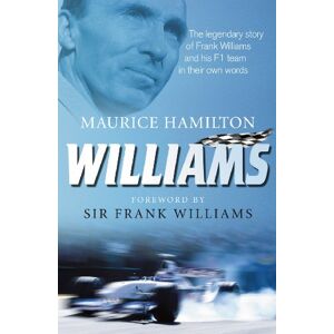 Hamilton, Maurice Williams: The legendary story of Frank Williams and his F1 team in their own words Hamilton, Maurice Williams: The legendary story of Frank Williams and his F1 team in their own words