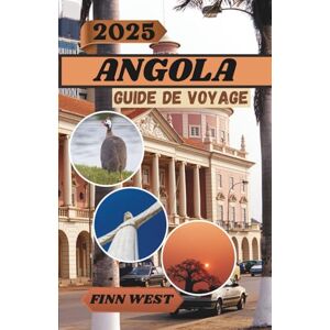West, Finn ANGOLA GUIDE DE VOYAGE 2025 West, Finn ANGOLA GUIDE DE VOYAGE 2025