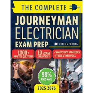 Perkins, Duncan The Complete Journeyman Electrician Exam Prep: Master the NEC, Safety Standards & Electrical Theory with Confidence—Get the Knowledge, Tools & Strategy You Need to Pass and Advance Your Career Perkins, Duncan The Complete Journeyman Electrician Exam Prep: Master the NEC, Safety Standards & Electrical Theory with Confidence—Get the Knowledge, Tools & Strategy You Need to Pass and Advance Your Career