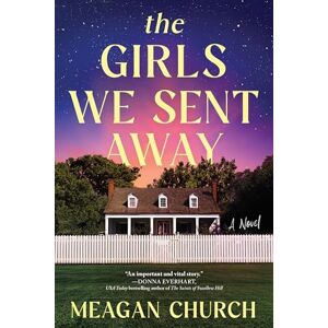 Church, Meagan The Girls We Sent Away: A Novel Church, Meagan The Girls We Sent Away: A Novel