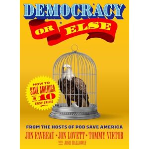 Favreau, Jon Democracy or Else: How to Save America in 10 Easy Steps Favreau, Jon Democracy or Else: How to Save America in 10 Easy Steps