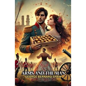 SHAW, GEORGE BERNARD Arms and the Man SHAW, GEORGE BERNARD Arms and the Man