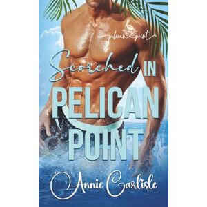 Carlisle, Annie Scorched in Pelican Point: An Opposites Attract, Small Town Romance Carlisle, Annie Scorched in Pelican Point: An Opposites Attract, Small Town Romance