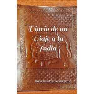 Hernández Arcas, Sra María Isabel Diario de un viaje a la India Hernández Arcas, Sra María Isabel Diario de un viaje a la India