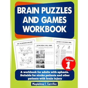 Carrillos, Magdalena I. Brain Puzzles and Games Workbook: a workbook for adults with aphasia. Suitable for stroke patients and other patients with brain injury Carrillos, Magdalena I. Brain Puzzles and Games Workbook: a workbook for adults with aphasia. Suitable for stroke patients and other patients with brain injury