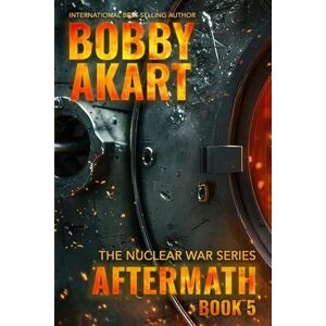 Akart, Bobby Aftermath 5: A Nuclear War Survival Thriller Akart, Bobby Aftermath 5: A Nuclear War Survival Thriller
