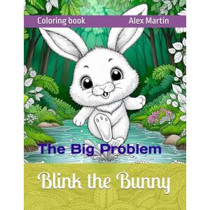 Martin, Sr Alex Blink the Bunny: The Big Problem (Coloring books) Martin, Sr Alex Blink the Bunny: The Big Problem (Coloring books)