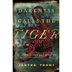 Tromp, Janyre Darkness Calls the Tiger: A Novel of World War II Burma Tromp, Janyre Darkness Calls the Tiger: A Novel of World War II Burma