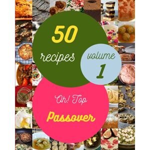 W. Miller, Shannon Oh! Top 50 Passover Recipes Volume 1: Happiness is When You Have a Passover Cookbook! W. Miller, Shannon Oh! Top 50 Passover Recipes Volume 1: Happiness is When You Have a Passover Cookbook!