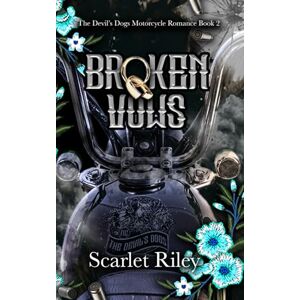 Riley, Scarlet Broken Vows (The Devil's Dogs Motorcycle Club) Riley, Scarlet Broken Vows (The Devil's Dogs Motorcycle Club)