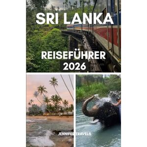 travels, jennifer SRI LANKA REISEFÜHRER 2026: Essentials für die Planung eines perfekten Urlaubs für Erstbesucher mit Unterkünften, Top-Attraktionen, versteckten Juwelen und anderen praktischen Tipps travels, jennifer SRI LANKA REISEFÜHRER 2026: Essentials für die Planung eines perfekten Urlaubs für Erstbesucher mit Unterkünften, Top-Attraktionen, versteckten Juwelen und anderen praktischen Tipps