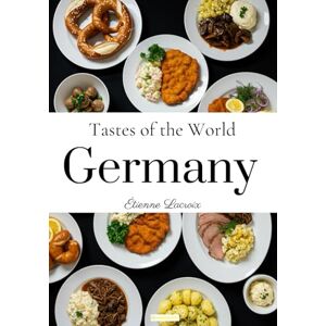Lacroix, Étienne Tastes of the World: Germany Lacroix, Étienne Tastes of the World: Germany