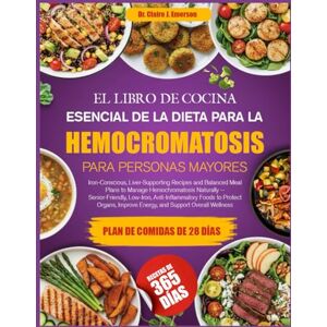 J. EMERSON, DR. CLAIRE EL LIBRO DE COCINA ESENCIAL DE LA DIETA PARA LA HEMOCROMATOSIS PARA PERSONAS MAYORES: Recetas equilibradas y que apoyan la salud del hígado, bajas en ... hemocromatosis de forma natural — alimentos J. EMERSON, DR. CLAIRE EL LIBRO DE COCINA ESENCIAL DE LA DIETA PARA LA HEMOCROMATOSIS PARA PERSONAS MAYORES: Recetas equilibradas y que apoyan la salud del hígado, bajas en ... hemocromatosis de forma natural — alimentos