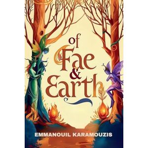 Karamouzis, Emmanouil Of Fae & Earth: 3 (The Wondermirth Chronicles) Karamouzis, Emmanouil Of Fae & Earth: 3 (The Wondermirth Chronicles)