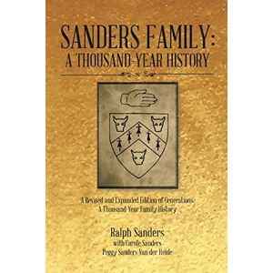Sanders, Ralph Sanders Family: A Thousand-Year History: A Thousand-Year History: A Revised and Expanded Edition of Generations: A Thousand-Year Family History Sanders, Ralph Sanders Family: A Thousand-Year History: A Thousand-Year History: A Revised and Expanded Edition of Generations: A Thousand-Year Family History