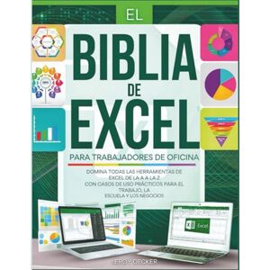 DECKER, LEROY EL BIBLIA DE EXCEL PARA TRABAJADORES DE OFICINA: DOMINA TODAS LAS HERRAMIENTAS DE EXCEL DE LA A A LA Z CON CASOS DE USO PRÁCTICOS PARA EL TRABAJO, LA ESCUELA Y LOS NEGOCIOS DECKER, LEROY EL BIBLIA DE EXCEL PARA TRABAJADORES DE OFICINA: DOMINA TODAS LAS HERRAMIENTAS DE EXCEL DE LA A A LA Z CON CASOS DE USO PRÁCTICOS PARA EL TRABAJO, LA ESCUELA Y LOS NEGOCIOS