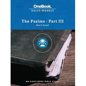 Russell, Brian D The Psalms-Part III: An Eight-Week Bible Study (Onebook Daily-Weekly) Russell, Brian D The Psalms-Part III: An Eight-Week Bible Study (Onebook Daily-Weekly)