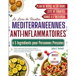E. Hartwell, Julian Le Livre De Recettes Mediterraneennes Anti-Inflammatoires a 5 Ingrédients pour Personnes Pressées: Guide complet avec des recettes rapides et faciles pour réduire l’inflammation E. Hartwell, Julian Le Livre De Recettes Mediterraneennes Anti-Inflammatoires a 5 Ingrédients pour Personnes Pressées: Guide complet avec des recettes rapides et faciles pour réduire l’inflammation