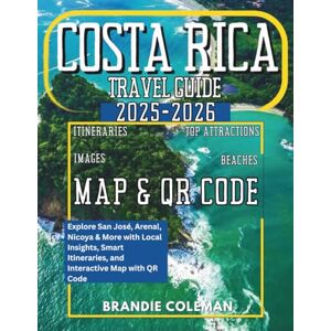 Coleman, Brandie COSTA RICA TRAVEL GUIDE 2025-2026: Explore San José, Arenal, Nicoya & More with Local Insights, Smart Itineraries, and Interactive Map with QR Code Coleman, Brandie COSTA RICA TRAVEL GUIDE 2025-2026: Explore San José, Arenal, Nicoya & More with Local Insights, Smart Itineraries, and Interactive Map with QR Code