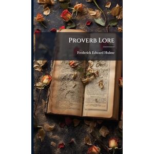 Hulme, Frederick Edward Proverb Lore Hulme, Frederick Edward Proverb Lore