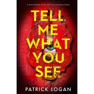 Logan, Patrick Tell Me What You See: A mind-bending thriller with a jaw-dropping ending: 4 (A Striker and Frost FBI Thriller) Logan, Patrick Tell Me What You See: A mind-bending thriller with a jaw-dropping ending: 4 (A Striker and Frost FBI Thriller)
