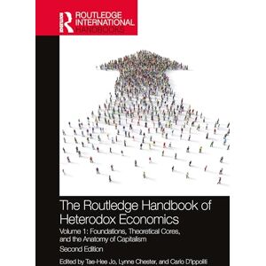 The Routledge Handbook of Heterodox Economics: Volume 1: Foundations, Theoretical Cores, and the Anatomy of Capitalism (Routledge International Handbooks) The Routledge Handbook of Heterodox Economics: Volume 1: Foundations, Theoretical Cores, and the Anatomy of Capitalism (Routledge International Handbooks)