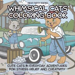 Books, Peara Patch Whimsical Cats Coloring Book: Cute Cats In Everyday Adventures For Stress Relief And Creativity Books, Peara Patch Whimsical Cats Coloring Book: Cute Cats In Everyday Adventures For Stress Relief And Creativity