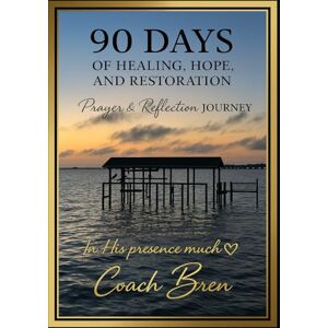 Dennard Williams, Brenda In His Presence A 90-Day Prayer Journey of Healing, Hope, and Restoration Dennard Williams, Brenda In His Presence A 90-Day Prayer Journey of Healing, Hope, and Restoration