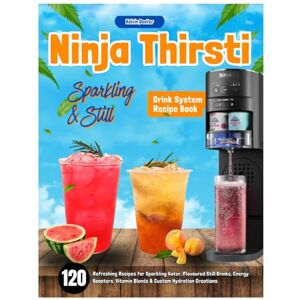 Dexter, Kelvin Ninja Thirsti Sparkling & Still Drink System Recipe Book: 120 Refreshing Recipes for Sparkling Water, Flavoured Still Drinks, Energy Boosters, Vitamin Blends & Custom Hydration Creations Dexter, Kelvin Ninja Thirsti Sparkling & Still Drink System Recipe Book: 120 Refreshing Recipes for Sparkling Water, Flavoured Still Drinks, Energy Boosters, Vitamin Blends & Custom Hydration Creations