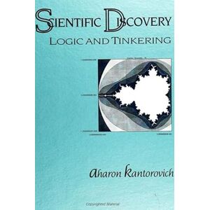 Kantorovich, Aharon Scientific Discovery: Logic and Tinkering (S U N Y Series in Philosophy and Biology) Kantorovich, Aharon Scientific Discovery: Logic and Tinkering (S U N Y Series in Philosophy and Biology)