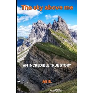 Pervaiz, Muhammad The Sky above me: An Incredible True Story Pervaiz, Muhammad The Sky above me: An Incredible True Story
