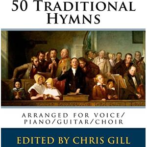 traditional 50 Hymns: arranged for voice/piano/guitar/choir traditional 50 Hymns: arranged for voice/piano/guitar/choir