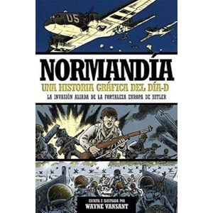 Vansant, Wayne Normandía : una historia gráfica del Día-D Vansant, Wayne Normandía : una historia gráfica del Día-D