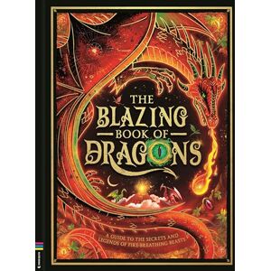 Reynard, Melanie The Blazing Book of Dragons: A guide to the secrets and legends of fire-breathing beasts Reynard, Melanie The Blazing Book of Dragons: A guide to the secrets and legends of fire-breathing beasts