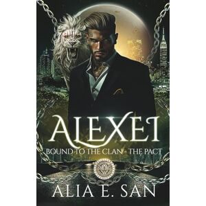 San, Alia E. Alexei: A dark bratva shifter romance (Bound to the Clan The Pact) San, Alia E. Alexei: A dark bratva shifter romance (Bound to the Clan The Pact)