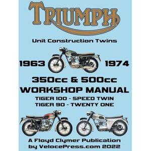 Clymer, Floyd TRIUMPH 350cc & 500cc UNIT CONSTRUCTION TWINS 1963-1974 WORKSHOP MANUAL Clymer, Floyd TRIUMPH 350cc & 500cc UNIT CONSTRUCTION TWINS 1963-1974 WORKSHOP MANUAL