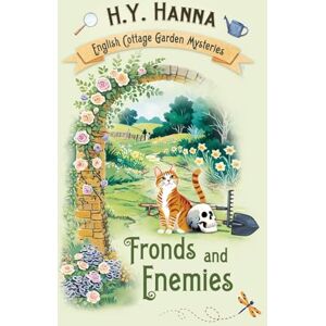 Hanna, H.Y. Fronds and Enemies: (English Cottage Garden Mysteries ~ Book 5): The English Cottage Garden Mysteries Book 5 Hanna, H.Y. Fronds and Enemies: (English Cottage Garden Mysteries ~ Book 5): The English Cottage Garden Mysteries Book 5