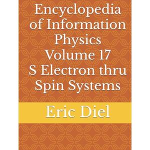 Diel, Eric Encyclopedia of Information Physics Volume 17 S Electron thru Spin Systems Diel, Eric Encyclopedia of Information Physics Volume 17 S Electron thru Spin Systems