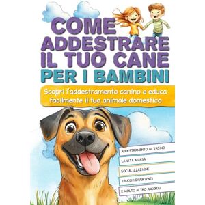 Frémont, Will Come addestrare il tuo cane per i bambini: Scopri l'addestramento canino e educa facilmente il tuo animale domestico. Frémont, Will Come addestrare il tuo cane per i bambini: Scopri l'addestramento canino e educa facilmente il tuo animale domestico.