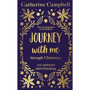 Campbell, Catherine Journey With Me Through Christmas: An advent devotional Campbell, Catherine Journey With Me Through Christmas: An advent devotional
