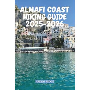RIDGE, ARDEN AMALFI COAST HIKING GUIDE 2025–2026: The Ultimate Trail Guide to the Path of the Gods and the Most Scenic Walks in Southern Italy (Trailblazers: Ultimate Hiking Adventures Series) RIDGE, ARDEN AMALFI COAST HIKING GUIDE 2025–2026: The Ultimate Trail Guide to the Path of the Gods and the Most Scenic Walks in Southern Italy (Trailblazers: Ultimate Hiking Adventures Series)