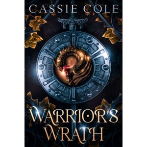 Cole, Cassie Warrior's Wrath: A Paranormal Reverse Harem Romance: 1 (Pyromancer's Path) Cole, Cassie Warrior's Wrath: A Paranormal Reverse Harem Romance: 1 (Pyromancer's Path)