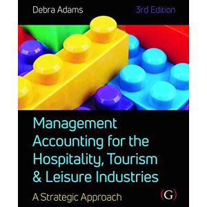 Adams, Debra Management Accounting for the Hospitality, Tourism and Leisure Industries 3rd edition: A Strategic Approach Adams, Debra Management Accounting for the Hospitality, Tourism and Leisure Industries 3rd edition: A Strategic Approach