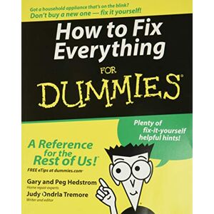 Hedstrom, Gary How to Fix Everything for Dummies Hedstrom, Gary How to Fix Everything for Dummies