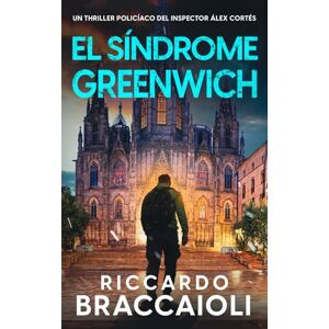 Braccaioli, Riccardo El Síndrome Greenwich: Un thriller policíaco del inspector Álex Cortés (Inspector Álex Cortés thriller policíaco y psicológico, crimen y misterio) Braccaioli, Riccardo El Síndrome Greenwich: Un thriller policíaco del inspector Álex Cortés (Inspector Álex Cortés thriller policíaco y psicológico, crimen y misterio)